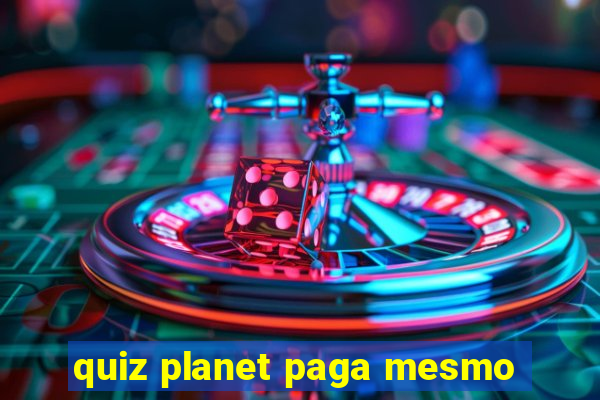 quiz planet paga mesmo